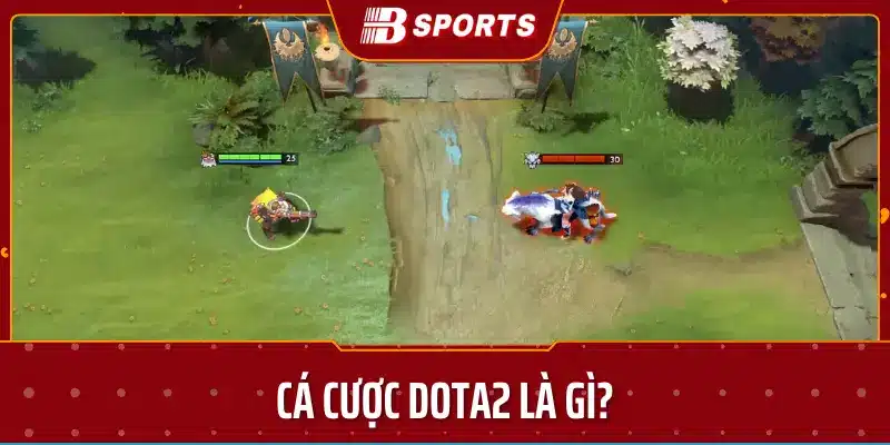 Cá cược Dota2 là gì?