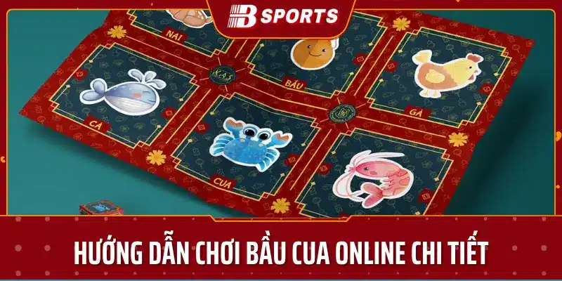 Hướng dẫn chơi bầu cua online chi tiết