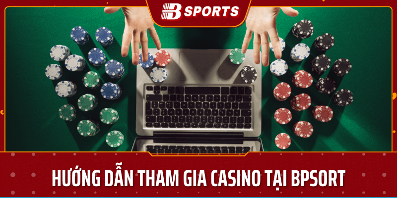 Hướng dẫn tham gia casino online trên bspoet