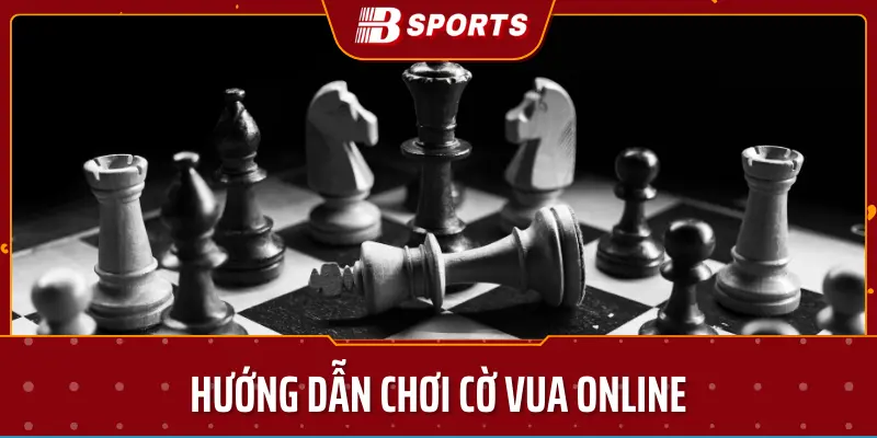 Hướng dẫn chơi cờ vua online- Bsport