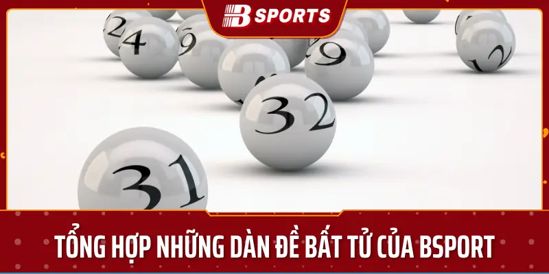 Tổng hợp những dàn đề bất tử của bsport