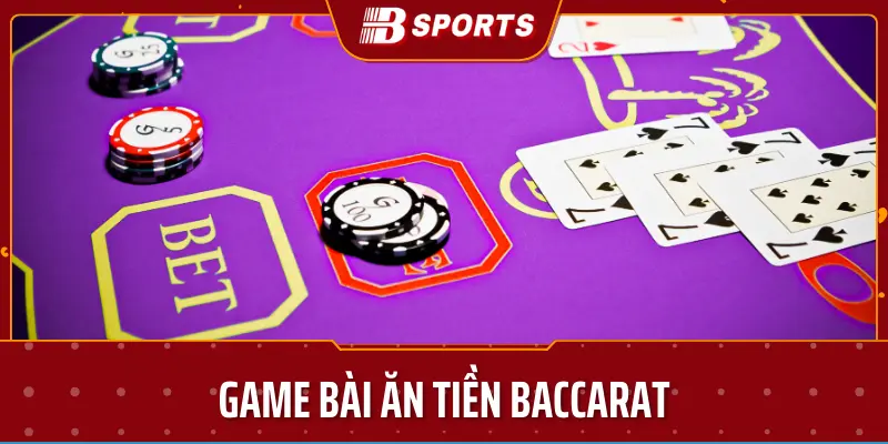 Game bài ăn tiền baccarat