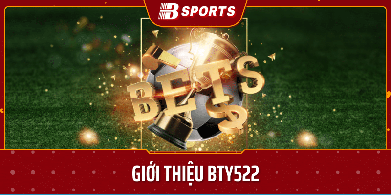 giới thiệu bty522 hiện nay