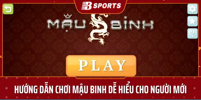 Hướng dẫn chơi mậu binh dễ hiểu cho người mới-bsport