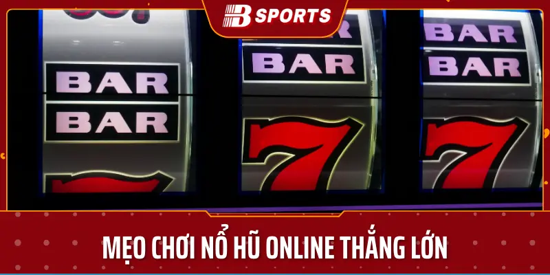 Mẹo chơi nổ hũ online thắng lớn