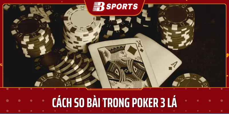 Cách so bài trong poker 3 lá - Bsport