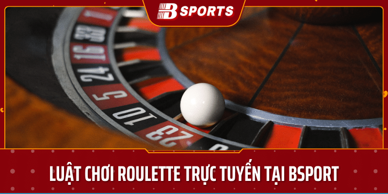 luật chơi roulette online tại bsport