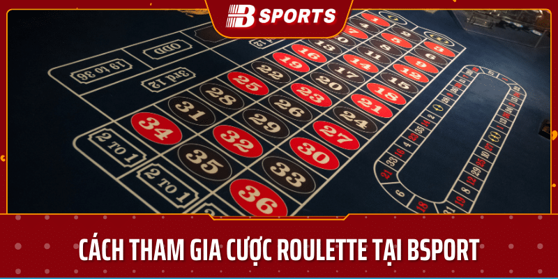 cách tham gia cược roulette tại bsport