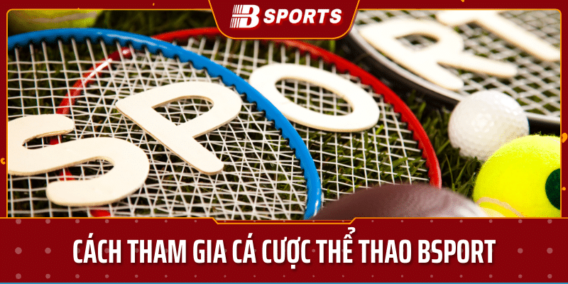 Tham gia cá cược thể thao bsport