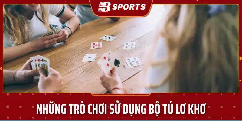 Những trò chơi sử dụng bộ tú lơ khơ-Bsport