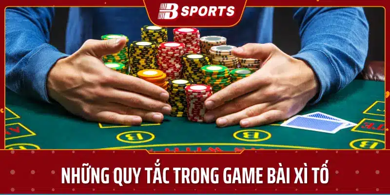 Những quy tắc trong game bài xì tố - Bsport