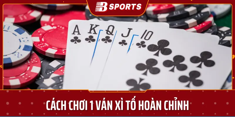 Cách chơi 1 ván xì tố hoàn chỉnh - Bsport